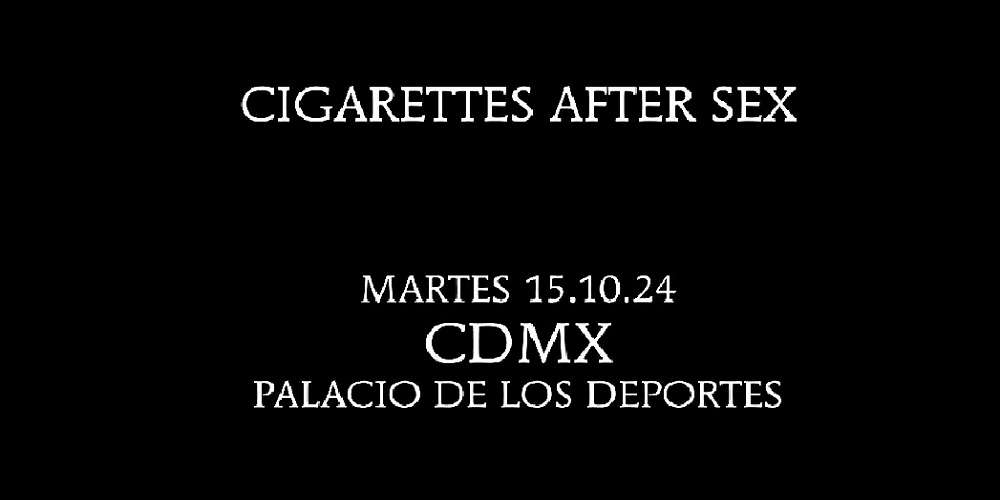 Cigarettes After Sex • Cartelera Cultural De La Ciudad De México • Cdmx Cartelera Cultural 7994